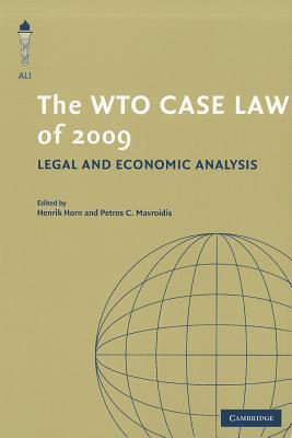 The WTO Case Law of 2009: Legal and Economic Analysis - Horn, Henrik (Editor), and Mavroidis, Petros C. (Editor)