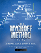 The Wyckoff Method 2022: How to make profits in the financial market. Discover how Technical Analysis can help you anticipate market moves and become a profitable trader