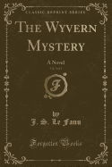 The Wyvern Mystery, Vol. 3 of 3: A Novel (Classic Reprint)