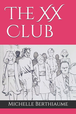 The XX Club: a memoir - Gamble, Kelly Stone (Editor), and Berthiaume, Michelle