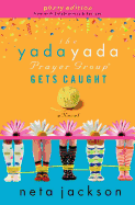 The Yada Yada Prayer Group Gets Caught: Party Edition with Celebrations and Recipes