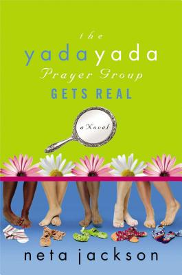 The Yada Yada Prayer Group Gets Real - Jackson, Neta, and Thomas Nelson Publishers