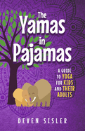 The Yamas in Pajamas: A Guide to Yoga for Kids and Their Adults