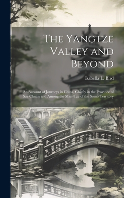 The Yangtze Valley and Beyond; an Account of Journeys in China, Chiefly in the Province of Sze Chuan and Among the Man-tze of the Somo Territory - Bird, Isabella L 1831-1904