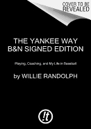 The Yankee Way B&n Signed Edition: Playing, Coaching, and My Life in Baseball - Randolph, Willie