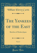 The Yankees of the East, Vol. 2: Sketches of Modern Japan (Classic Reprint)