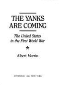 The Yanks Are Coming: The United States in the First World War - Marrin, Albert