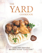 The Yard Cookbook: Easy, Paw-Friendly Recipes to Say "I Love You"