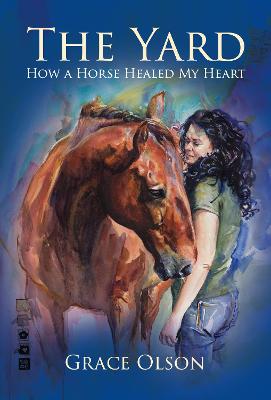 The Yard: How A Horse Healed My Heart - Olson, Grace
