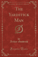 The Yardstick Man (Classic Reprint)