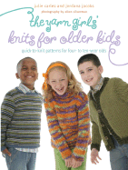 The Yarn Girls' Guide to Knits for Older Kids: Quick-To-Knit Patterns for Four- To Ten-Year-Olds - Carles, Julie, and Jacobs, Jordana, and Silverman, Ellen (Photographer)