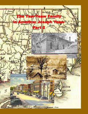 The Yaw-Yeaw Family in America, Volume 1, Part 2: Family of Joseph Yeaw - Yeaw, Carolyn Gray, and Yeaw, James Raymond Donald