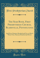 The Year Book, First Presbyterian Church, Blairsville, Pennsylvania: April First, Nineteen Hundred and Ten, to March Thirty-First, Nineteen Hundred and Eleven (Classic Reprint)