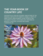 The Year-Book of Country Life; Descriptive of English Scenery, Indications of the Seasons, Instincts of Domestic Animals, Habits of Birds, Rustic Employments, Rural Sports, and Pictures of Rural Life in England, Arranged in Monthly - Miller, Thomas