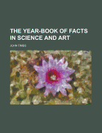 The Year-Book of Facts in Science and Art