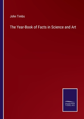 The Year-Book of Facts in Science and Art - Timbs, John