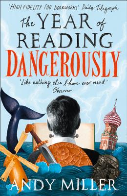 The Year of Reading Dangerously: How Fifty Great Books Saved My Life - Miller, Andy