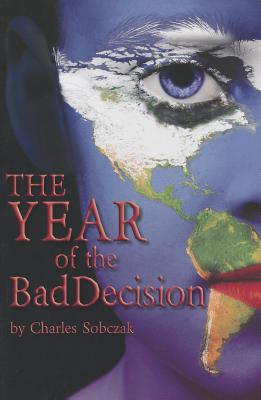 The Year of the Bad Decision - Sobczak, Charles