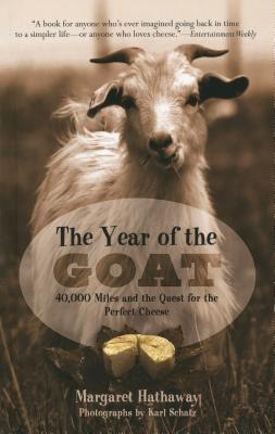 The Year of the Goat: 40,000 Miles and the Quest for the Perfect Cheese - Hathaway, Margaret, and Schatz, Karl (Photographer)