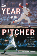 The Year of the Pitcher: Bob Gibson, Denny McLain, and the End of Baseball's Golden Age