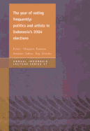 The Year of Voting Frequently: Politics and Artists in Indonesia's 2004 Elections Volume 27