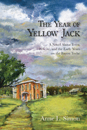 The Year of Yellow Jack: A Novel about Fever, Felicite, and the Early Years on the Bayou Teche