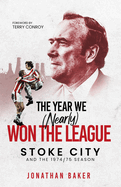 The Year We (Nearly) Won the League: Stoke City and the 1974/75 Season