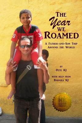 The Year We Roamed: A Father-And-Son Trip Around the World - Kj, Pete