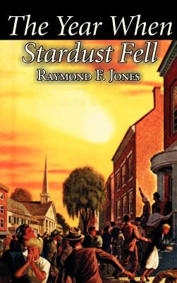 The Year When Stardust Fell by Raymond F. Jones, Science Fiction, Fantasy - Jones, Raymond F