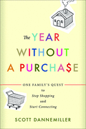 The Year Without a Purchase: One Family's Quest to Stop Shopping and Start Connecting