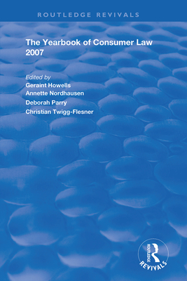 The Yearbook of Consumer Law 2007 - Howells, Geraint (Editor), and Nordhausen, Annette (Editor), and Parry, Deborah (Editor)