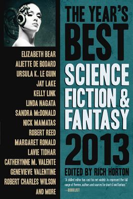 The Year's Best Science Fiction & Fantasy 2013 Edition - Bear, Elizabeth, and Lake, Jay, and Link, Kelly