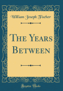 The Years Between (Classic Reprint)