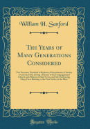 The Years of Many Generations Considered: Two Sermons, Preached in Boylston, Massachusetts, October 17 and 24, 1852, Giving a History of the Congregational Church and Ministry in Said Town, and Also Embracing Many Facts Relating to the First Settles of Th