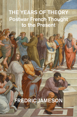 The Years of Theory: Lectures on Modern French Thought - Jameson, Fredric