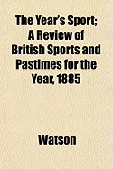 The Year's Sport; A Review of British Sports and Pastimes for the Year, 1885