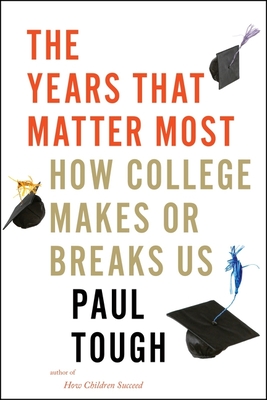 The Years That Matter Most: How College Makes or Breaks Us - Tough, Paul