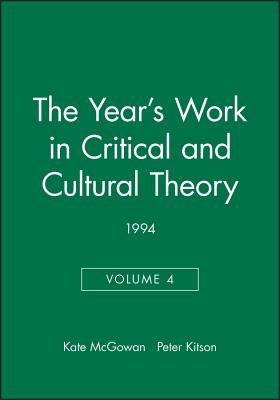 The Year's Work in Critical and Cultural Theory Volume 4: 1994 - McGowan, Kate (Editor), and Kitson, Peter (Editor)
