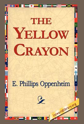 The Yellow Crayon - Oppenheim, E Phillips, and 1stworld Library (Editor)
