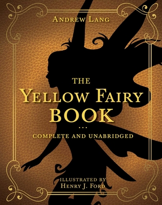 The Yellow Fairy Book: Complete and Unabridged - Lang, Andrew