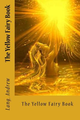 The Yellow Fairy Book - Sir Angels (Editor), and Andrew, Lang