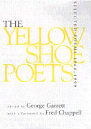 The Yellow Shoe Poets: Selected Poems, 1964-1999 - Garrett, George P, Professor (Editor), and Chappell, Fred (Foreword by)