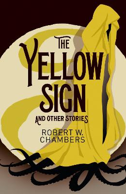 The Yellow Sign and Other Stories - Chambers, Robert W.