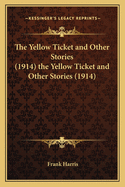 The Yellow Ticket and Other Stories (1914) the Yellow Ticket and Other Stories (1914)