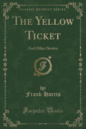 The Yellow Ticket: And Other Stories (Classic Reprint)