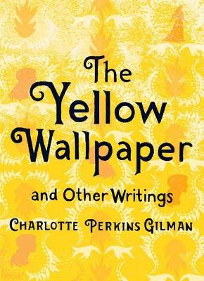 The Yellow Wallpaper and Other Writings - Gilman, Charlotte Perkins