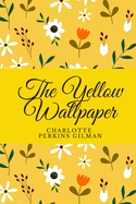 The Yellow Wallpaper: Short Story (New Edition)