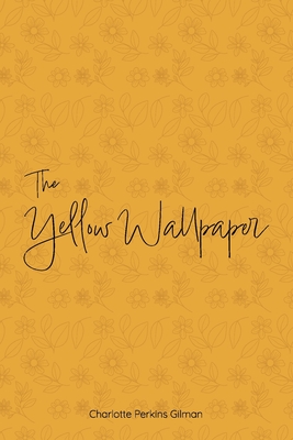 The Yellow Wallpaper - Gilman, Charlotte Perkins, and Johnson, Sam (Cover design by)