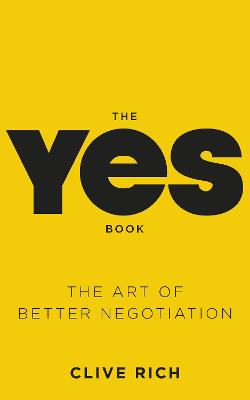 The Yes Book: The Art of Better Negotiation - Rich, Clive