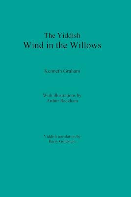 The Yiddish Wind in the Willows - Graham, Kenneth, and Goldstein, Barry (Translated by), and Rackham, Arthur (Illustrator)